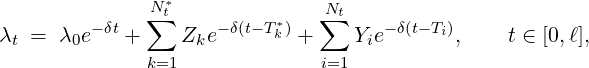                 *
         -δt  ∑Nt    -δ(t- T*)  N∑t    -δ(t- T)
λt =  λ0e   +     Zke      k +    Yie      i,    t ∈ [0,ℓ],
              k=1              i=1
     