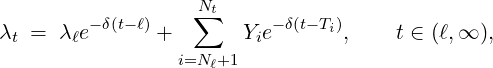                   ∑Nt
λt =  λℓe-δ(t-ℓ) +      Yie-δ(t- Ti),    t ∈ (ℓ,∞ ),
                 i=Nℓ+1
     