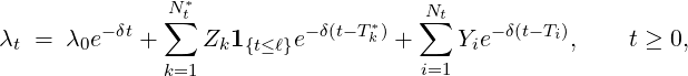               N *t                   Nt
λ  =  λ e-δt + ∑ Z  1    e-δ(t- Tk*) + ∑ Y e-δ(t- Ti),    t ≥ 0,
 t     0           k {t≤ℓ}               i
              k=1                   i=1
