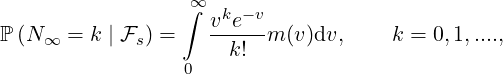                   ∞∫  k - v
ℙ (N∞  = k | Fs) =  v-e---m (v)dv,     k = 0,1,....,
                      k!
                  0
