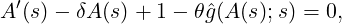 A ′(s)- δA (s)+ 1 - θˆg(A(s);s) = 0,
