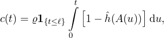              ∫t
                     ˆ
c(t) = ϱ1{t≤ℓ}    1 - h(A(u)) du,
             0
