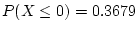 $ P(X\le 0) = 0.3679$