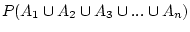 $\displaystyle P(A_1\cup A_2\cup A_3 \cup ...\cup A_n)$