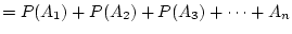 $\displaystyle = P(A_1)+P(A_2) +P(A_3) + \dots +A_n$