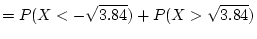 $\displaystyle =P(X < -\sqrt{3.84})+P(X > \sqrt{3.84})$