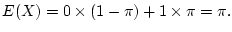 $\displaystyle E(X)=0\times (1-\pi)+1\times \pi=\pi.
$