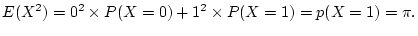 $\displaystyle E(X^2)=0^2\times P(X=0)+1^2\times P(X=1)=p(X=1)=\pi.
$