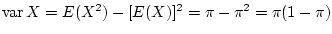 $ \operatorname{var}X=E(X^2)-[E(X)]^2=\pi-\pi^2=\pi(1-\pi)$