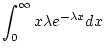 $\displaystyle \int_0^\infty x\lambda e^{-\lambda x}dx$