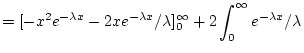 $\displaystyle = [-x^2e^{-\lambda x}-2xe^{-\lambda x}/\lambda ]^\infty_0+ 2\int_0^\infty e^{-\lambda x}/\lambda$