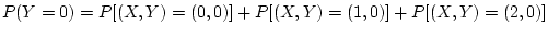 $\displaystyle P(Y=0) = P[(X,Y)=(0,0)]+P[(X,Y)=(1,0)]+P[(X,Y)=(2,0)]
$