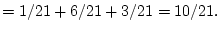 $\displaystyle = 1/21+6/21+3/21 = 10/21.
$