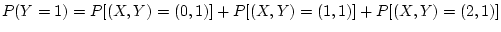 $\displaystyle P(Y=1) = P[(X,Y)=(0,1)]+P[(X,Y)=(1,1)]+P[(X,Y)=(2,1)]
$