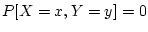 $ P[X=x,Y=y]=0$