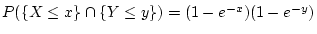 $ P(\{X\le x \}\cap \{Y\le
y\})=(1-e^{-x})(1-e^{-y})$