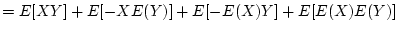 $\displaystyle =E[XY]+E[-XE(Y)]+E[-E(X)Y]+E[E(X)E(Y)]$