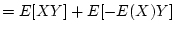 $\displaystyle =E[XY]+E[-E(X)Y]$