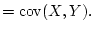 $\displaystyle =\operatorname{cov}(X,Y).$