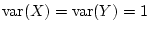 $ \operatorname{var}(X)=\operatorname{var}(Y)=1$