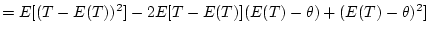 $\displaystyle =E[(T-E(T))^2]-2E[T-E(T)](E(T)-\theta) +(E(T)-\theta)^2]$