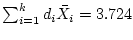 $ \sum_{i=1}^k d_i \bar{X}_i=3.724$