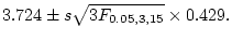 $\displaystyle 3.724\pm s\sqrt{3F_{0.05,3,15}}\times 0.429.
$