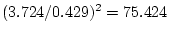 $ (3.724/0.429)^2=75.424$