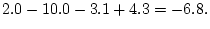 $\displaystyle 2.0-10.0-3.1+4.3=-6.8.
$