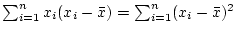 $ \sum_{i=1}^nx_i(x_i-\bar{x})=\sum_{i=1}^n(x_i-\bar{x})^2$