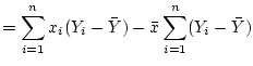 $\displaystyle =\sum_{i=1}^n x_i(Y_i- \bar{Y})-\bar{x}\sum_{i=1}^n(Y_i- \bar{Y})$