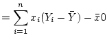 $\displaystyle =\sum_{i=1}^n x_i(Y_i- \bar{Y})-\bar{x}0$