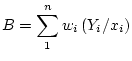 $\displaystyle B= \sum_1^nw_i\left(Y_i/x_i\right)
$