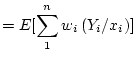 $\displaystyle = E[\sum_1^nw_i\left(Y_i/x_i\right)]$