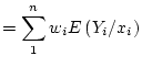 $\displaystyle =\sum_1^nw_iE\left(Y_i/x_i\right)$