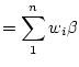 $\displaystyle =\sum_1^nw_i\beta$