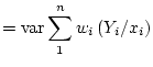 $\displaystyle = \operatorname{var}\sum_1^nw_i\left(Y_i/x_i\right)$