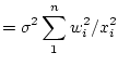 $\displaystyle =\sigma^2\sum_1^nw_i^2/x_i^2$