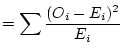 $\displaystyle = \sum \frac{(O_i-E_i)^2}{E_i}$