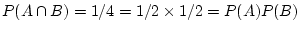 $ P(A\cap B)=1/4=1/2\times 1/2=P(A)P(B)$