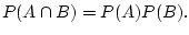 $\displaystyle P(A\cap B)=P(A)P(B).
$