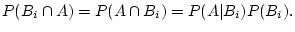 $\displaystyle P(B_i\cap A)=P(A\cap B_i)=P(A\vert B_i)P(B_i).
$