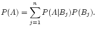 $\displaystyle P(A)=\sum_{j=1}^n P(A\vert B_j)P(B_j).
$