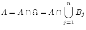 $\displaystyle A=A\cap \Omega=A\cap \bigcup_{j=1}^n B_j
$