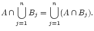 $\displaystyle A\cap \bigcup_{j=1}^n B_j=\bigcup_{j=1}^n (A\cap B_j).
$