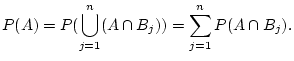 $\displaystyle P(A)=P(\bigcup_{j=1}^n (A\cap B_j))=\sum_{j=1}^n P(A\cap B_j).
$