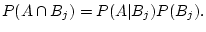 $\displaystyle P(A\cap B_j)=P(A\vert B_j)P(B_j).
$